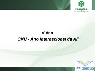 Vídeo 
ONU - Ano Internacional da AF  