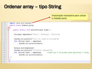 Ordenar array – tipo String
Importação necessária para utilizar
o método sort()
 