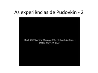 As experiências de Pudovkin - 2
 