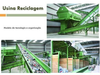 Usina Reciclagem

Modelo de tecnologia e organização

 