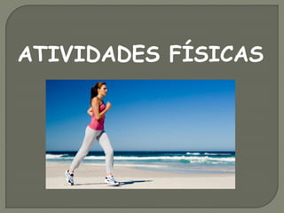 ATIVIDADES FÍSICAS
 