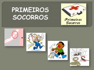 PRIMEIROS
SOCORROS
 