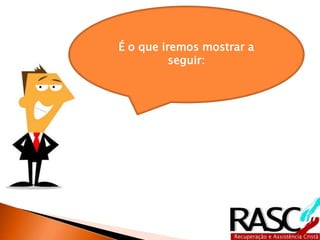 É o que iremos mostrar a
seguir:
 