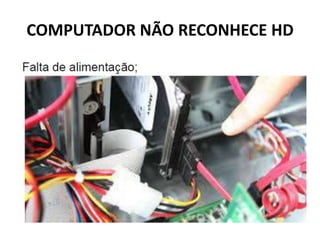 COMPUTADOR NÃO RECONHECE HD
 