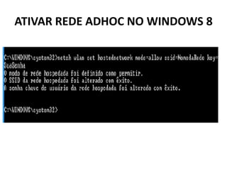 ATIVAR REDE ADHOC NO WINDOWS 8
 