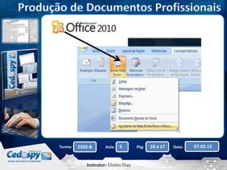 Turma: 2505-B Aula: 5 Pág: 10 a 17 Data: 07.03.13 
Instrutor: Elielso Dias 
 