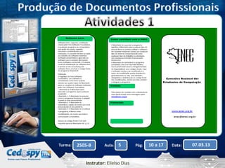 Turma: 2505-B Aula: 5 Pág: 10 a 17 Data: 07.03.13 
Instrutor: Elielso Dias 
