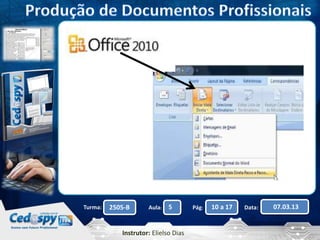 Turma: 2505-B Aula: 5 Pág: 10 a 17 Data: 07.03.13 
Instrutor: Elielso Dias 
 