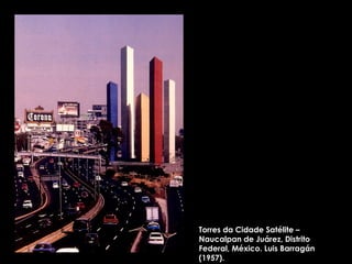 Torres da Cidade Satélite – Naucalpan de Juárez, Distrito Federal, México. Luis Barragán (1957). 