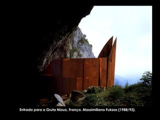Entrada para a Gruta Niaux, França. Massimiliano Fuksas (1988/93). 