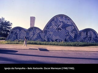 Igreja da Pampulha – Belo Horizonte. Oscar Niemeyer (1940/1942). 