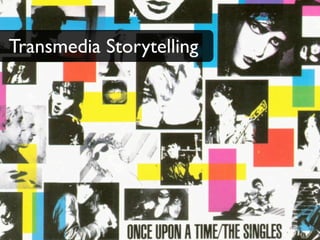 Transmedia Storytelling
 