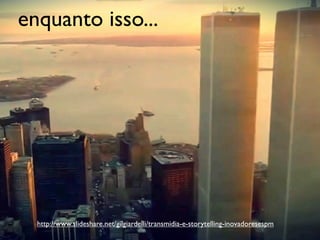 enquanto isso...




  http://www.slideshare.net/gilgiardelli/transmidia-e-storytelling-inovadoresespm
 
