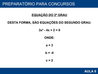 PROAB 2010 AULA 6 PREPARATÓRIO PARA CONCURSOS EQUAÇÃO DO 2º GRAU DESTA FORMA, SÃO EQUAÇÕES DO SEGUNDO GRAU: 3x² - 4x + 2 = 0 ONDE: a = 3 b = -4 c = 2 