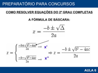 PROAB 2010 AULA 6 PREPARATÓRIO PARA CONCURSOS COMO RESOLVER EQUAÇÕES DO 2º GRAU COMPLETAS A FÓRMULA DE BÁSCARA: 