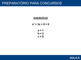 PROAB 2010 AULA 6 PREPARATÓRIO PARA CONCURSOS EXERCÍCIO x² + 3x + 8 = 0 a = 1 b = 3 c = 8 