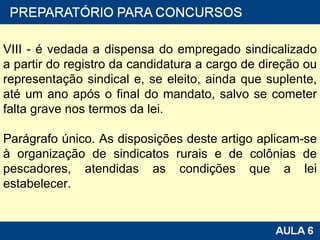 VIII - é vedada a dispensa do empregado sindicalizado a partir do registro da candidatura a cargo de direção ou representação sindical e, se eleito, ainda que suplente, até um ano após o final do mandato, salvo se cometer falta grave nos termos da lei. Parágrafo único. As disposições deste artigo aplicam-se à organização de sindicatos rurais e de colônias de pescadores, atendidas as condições que a lei estabelecer. 
