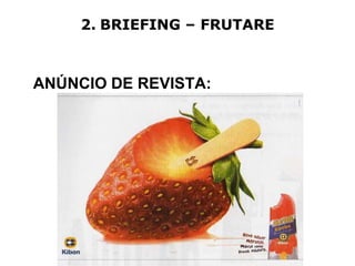 2. BRIEFING – FRUTARE



ANÚNCIO DE REVISTA:
 