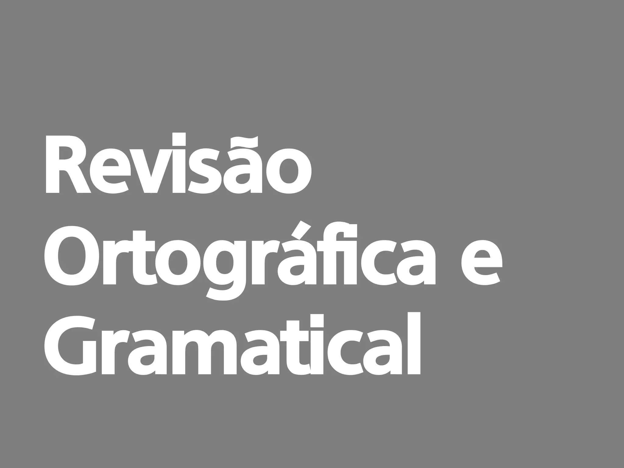 prof. Gustavo Zimmermann | contato@swag.ag
Revisão
Ortográfica e
Gramatical
 