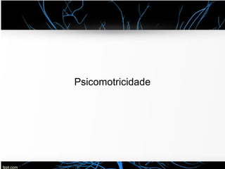 Psicomotricidade
 
