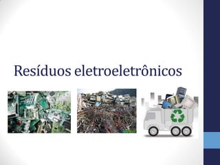 Resíduos eletroeletrônicos
 