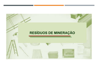 RESÍDUOS DE MINERAÇÃO
 