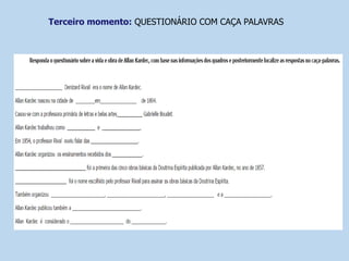 Terceiro momento: QUESTIONÁRIO COM CAÇA PALAVRAS
 