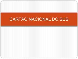 CARTÃO NACIONAL DO SUS
 