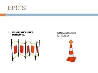 EPC`S
 GRADE METÁLICA
DOBRÁVEL
SINALIZADOR
STROBO
 