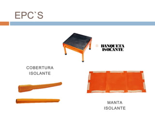  BANQUETA
ISOLANTE
MANTA
ISOLANTE
COBERTURA
ISOLANTE
EPC`S
 