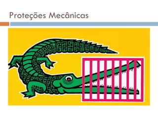 Proteções Mecânicas
 