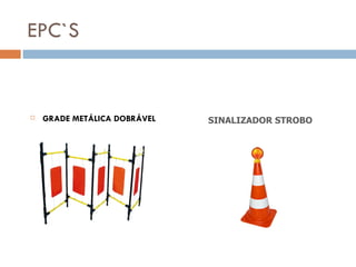 EPC`S


   GRADE METÁLICA DOBRÁVEL   SINALIZADOR STROBO
 