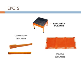 EPC`S

                 BANQUETA
                   ISOLANTE


  COBERTURA
   ISOLANTE




                    MANTA
                   ISOLANTE
 