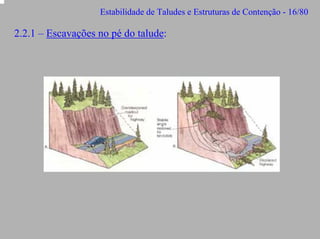 Estabilidade de Taludes e Estruturas de Contenção - 16/80

2.2.1 – Escavações no pé do talude:

 