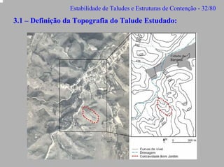 Estabilidade de Taludes e Estruturas de Contenção - 32/80

3.1 – Definição da Topografia do Talude Estudado:

 