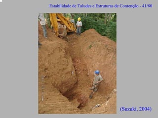 Estabilidade de Taludes e Estruturas de Contenção - 41/80

(Suzuki, 2004)

 