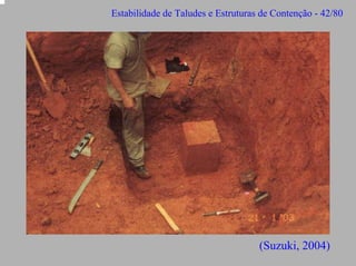 Estabilidade de Taludes e Estruturas de Contenção - 42/80

(Suzuki, 2004)

 