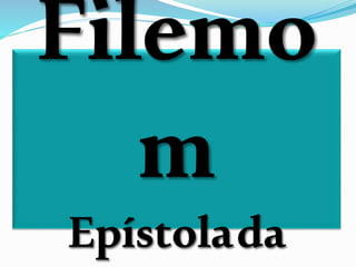 Filemo
m
Epístolada
 