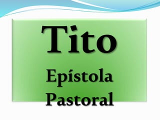 Tito
Epístola
Pastoral
 