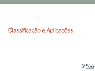 Classificação e Aplicações
 