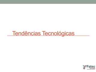 Tendências Tecnológicas
 