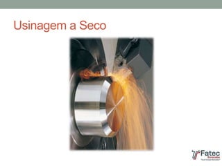 Usinagem a Seco
 