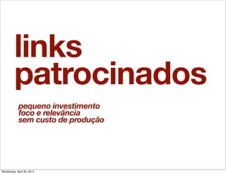 links
patrocinados
pequeno investimento
foco e relevância
sem custo de produção
Wednesday, April 30, 2014
 