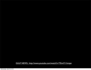 GULF NEWS: http://www.youtube.com/watch?v=TEmiY11imqw
Wednesday, April 30, 2014
 