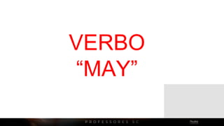 VERBO
“MAY”
 
