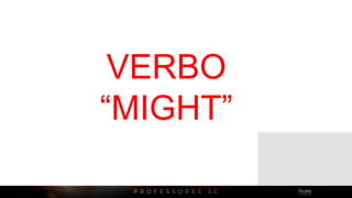 VERBO
“MIGHT”
 