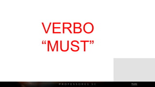 VERBO
“MUST”
 