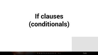 If clauses
(conditionals)
 
