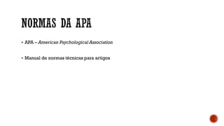  APA – American Psychological Association
 Manual de normas técnicas para artigos
 