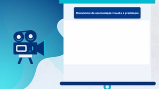 17
Mecanismo de acomodação visual e a presbiopia
 
